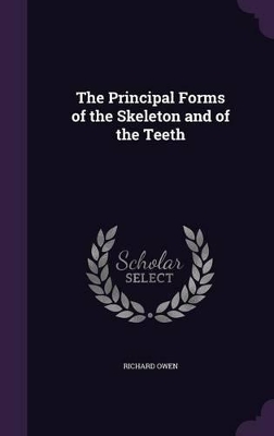 The Principal Forms of the Skeleton and of the Teeth