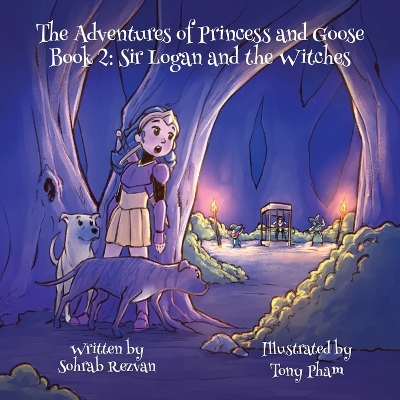 The Adventures of Princess and Goose Book 2: Sir Logan and the Witches
