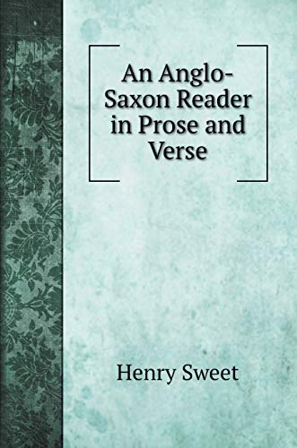 An Anglo-Saxon Reader in Prose and Verse
