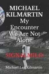 MICHAEL KILMARTIN My Encounter We Are Not Alone: Episode 5