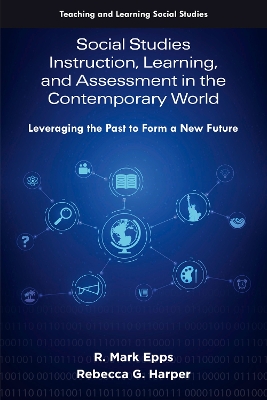 Social Studies Instruction, Learning, and Assessment in the Contemporary World: Leveraging the Past to Form a New Future