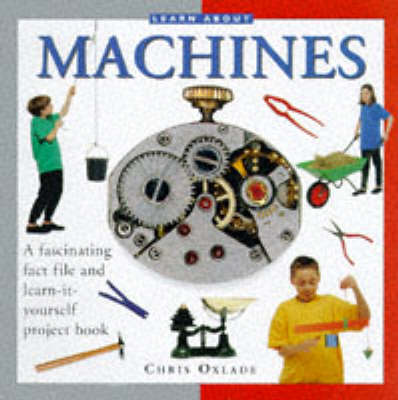 Learn About Machines: A Fascinating Fact File and Learn-it-yourself Project Book