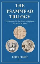 The Psammead Trilogy: Five Children and It - The Phoenix and the Carpet - The Story of the Amulet