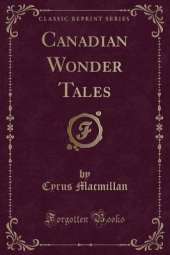 Canadian Wonder Tales (Classic Reprint)