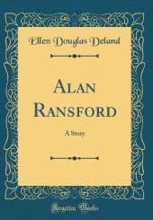 Alan Ransford: A Story (Classic Reprint)