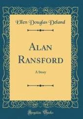 Alan Ransford: A Story (Classic Reprint)