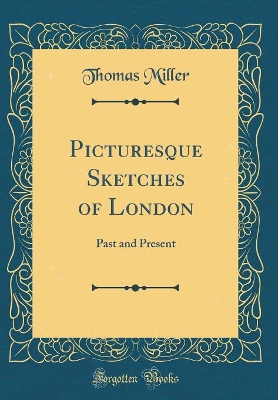 Picturesque Sketches of London: Past and Present (Classic Reprint)