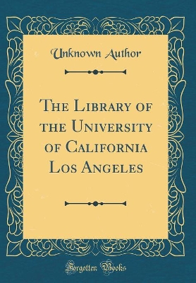 The Library of the University of California Los Angeles (Classic Reprint)