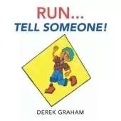 Run . . . Tell Someone!