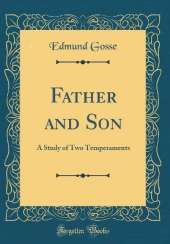 Father and Son: A Study of Two Temperaments (Classic Reprint)