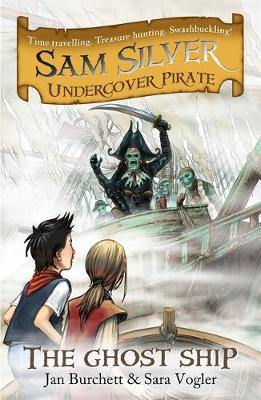 Sam Silver: Undercover Pirate: The Ghost Ship: Book 2