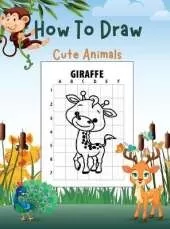 How To Draw Cute Animals: Children's Draw book full of happy, smiling, beautiful Animals For anyone who loves Animals