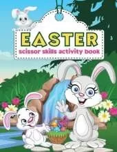 Easter Scissor Skills Activity Book: Paper Craft Easter Coloring Book For Kids - Cutting practice for kids - Kindergarten workbook - Scissor Activity Book - Scissor Practice For Preschool - Easter Book for Kids