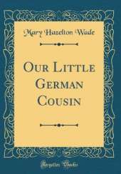 Our Little German Cousin (Classic Reprint)