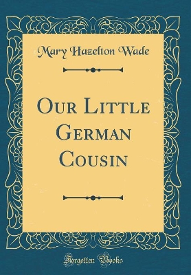 Our Little German Cousin (Classic Reprint)