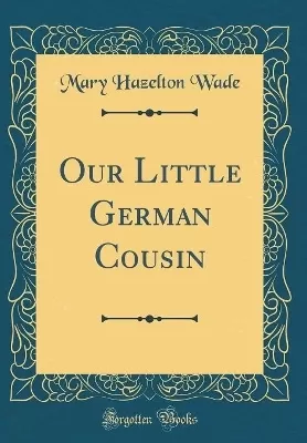 Our Little German Cousin (Classic Reprint)