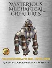 Advanced Coloring Books for Adults (Mysterious Mechanical Creatures): Advanced Coloring (Colouring) Books with 40 Coloring Pages: Mysterious Mechanical Creatures (Colouring (Coloring) Books)