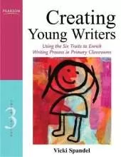 Creating Young Writers: Using the Six Traits to Enrich Writing Process in Primary Classrooms