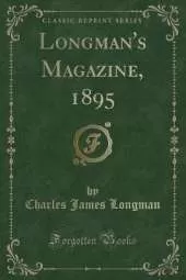 Longman's Magazine, 1895 (Classic Reprint)