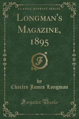 Longman's Magazine, 1895 (Classic Reprint)