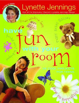 Have Fun with Your Room: 28 Cool Projects for Teens