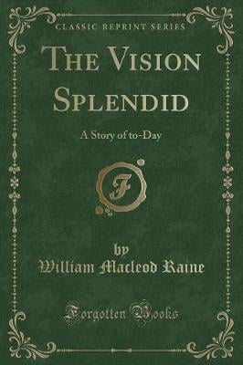 The Vision Splendid: A Story of to-Day (Classic Reprint)