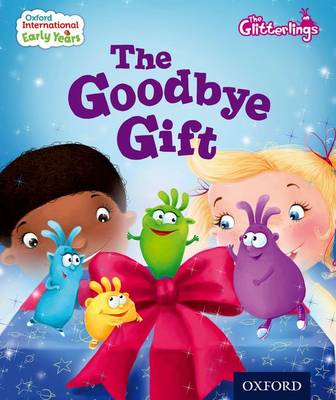 Oxford International Early Years: The Glitterlings: The Goodbye Gift (Storybook 9)