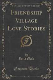 Friendship Village Love Stories (Classic Reprint)