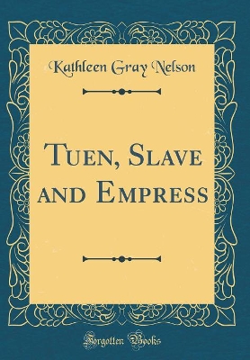 Tuen, Slave and Empress (Classic Reprint)