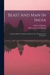 Beast And Man In India: A Popular Sketch Of Indian Animals In Their Relations With The People