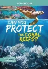 Can You Protect the Coral Reefs?: An Interactive Eco Adventure