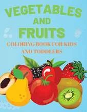 Vegetables and Fruits. Coloring book for Kids and Toddlers: Early Learning Coloring Book for your Kids and Toddler