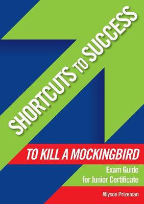 Shortcuts to Success: To Kill a Mockingbird: Exam Guide for Junior Certificate