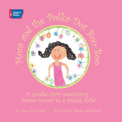 Mom and the Polka-Dot Boo-Boo: A Gentle Story Explaining Breast Cancer to A Young Child