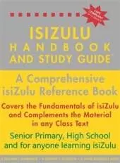 isiZulu Handbook and Study Guide: A Comprehensive isiZulu Reference Book: Senior Primary, High School and for anyone learning isiZulu