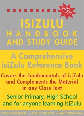 isiZulu Handbook and Study Guide: A Comprehensive isiZulu Reference Book: Senior Primary, High School and for anyone learning isiZulu