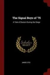 The Signal Boys of '75: A Tale of Boston During the Siege