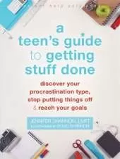 A Teen's Guide to Getting Stuff Done: Discover Your Procrastination Type, Stop Putting Things Off, and Reach Your Goals