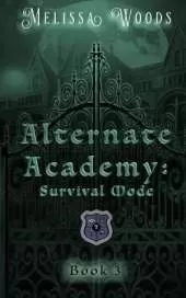 Alternate Academy: Survival Mode: Alternate Academy Book 3
