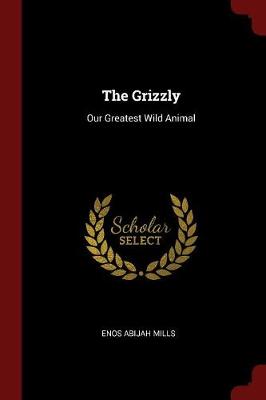 The Grizzly: Our Greatest Wild Animal