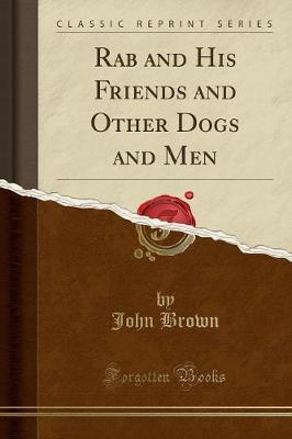 Rab and His Friends and Other Dogs and Men (Classic Reprint)