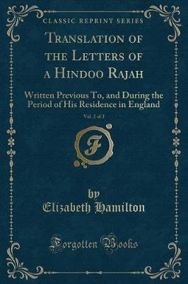 Translation of the Letters of a Hindoo Rajah, Vol. 2 of 2: Written Previous To, and During the Period of His Residence in England (Classic Reprint)