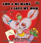 Amo a Mi Mama I Love My Mom: Spanish English Bilingual Edition