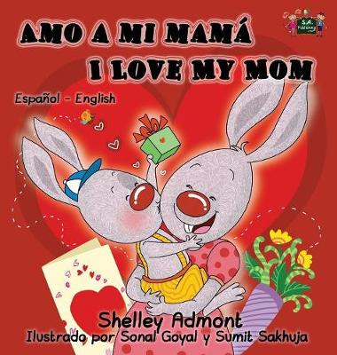 Amo a Mi Mama I Love My Mom: Spanish English Bilingual Edition
