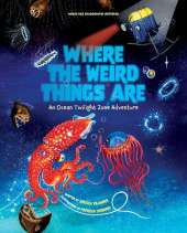 Where the Weird Things Are: An Ocean Twilight Zone Adventure