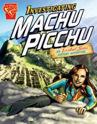 Investigating Machu Picchu: An Isabel Soto History Adventure