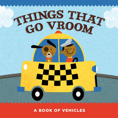 Things That Go Vroom: A Book of Vehicles