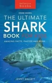 Sharks The Ultimate Shark Book for Kids: 100+ Amazing Shark Facts, Photos, Quiz + More