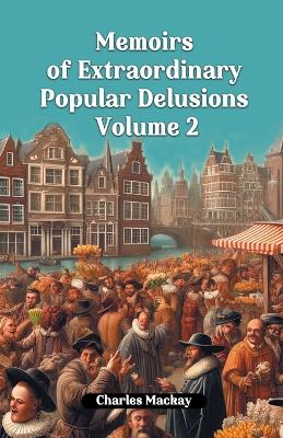 Memoirs of Extraordinary Popular Delusions Volume 2 (Edition2024)