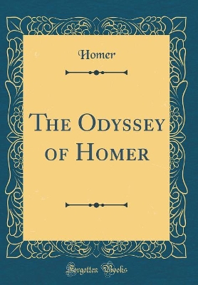 The Odyssey of Homer (Classic Reprint)